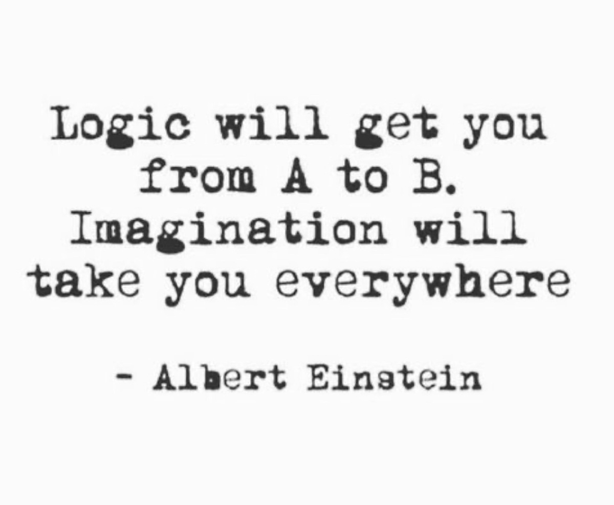 Logic will get you from A to B. Imagination will take you everywhere.